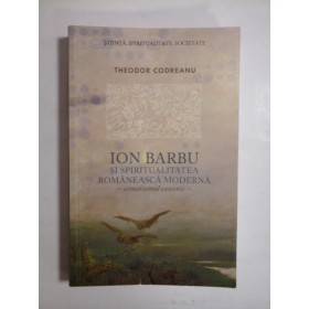   ION  BARBU  SI  SPIRITUALITATEA  ROMANEASCA  MODERNA  - ermetismul  canonic -  Theodor  CODREANU  